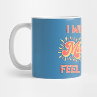 Chronic Illness: I Will Not Miraculously Feel Better Mug